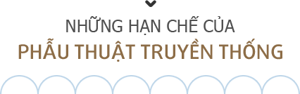 Những hạn chế của phẫu thuật truyền thống