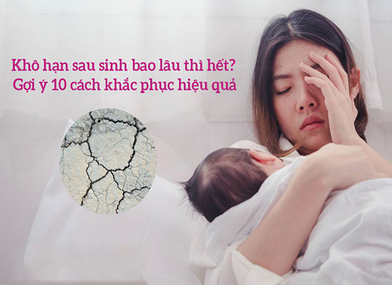 Khô hạn sau sinh bao lâu thì hết? 10 gợi ý