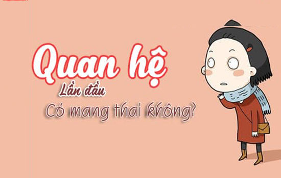 Quan hệ lần đầu có mang thai không