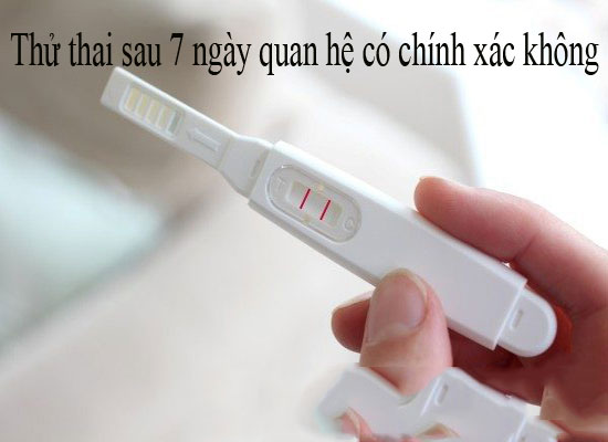 Thử thai sau 7 ngày quan hệ có chính xác không