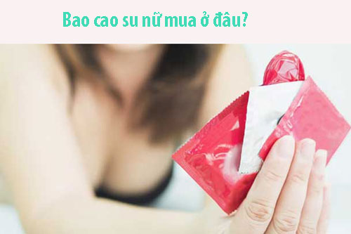 Bao cao su nữ mua ở đâu? Bao cao su nữ mua ở đâu?