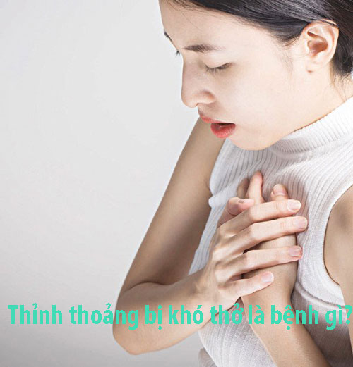 Thỉnh thoảng bị khó thở là bệnh gì? Thỉnh thoảng bị khó thở là bệnh gì?