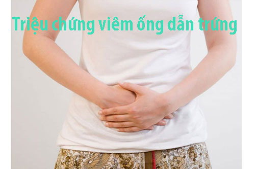 Triệu chứng viêm ống dẫn trứng Triệu chứng viêm ống dẫn trứng
